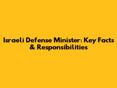 Israeli Defense Minister: Key Facts & Responsibilities
