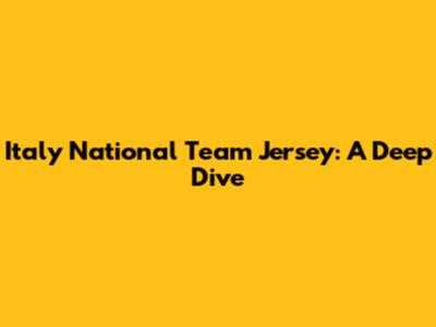 Italy National Team Jersey: A Deep Dive