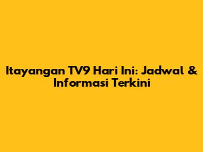 Itayangan TV9 Hari Ini: Jadwal & Informasi Terkini