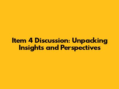Item 4 Discussion: Unpacking Insights and Perspectives