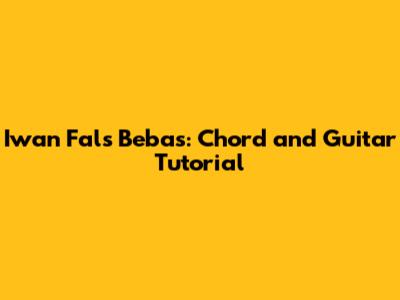 Iwan Fals Bebas: Chord and Guitar Tutorial