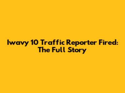 Iwavy 10 Traffic Reporter Fired: The Full Story