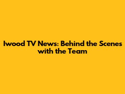 Iwood TV News: Behind the Scenes with the Team