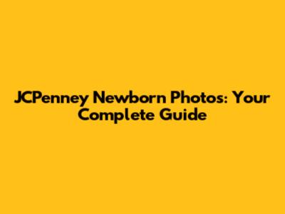 JCPenney Newborn Photos: Your Complete Guide