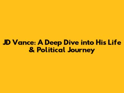JD Vance: A Deep Dive into His Life & Political Journey