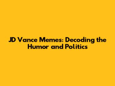 JD Vance Memes: Decoding the Humor and Politics