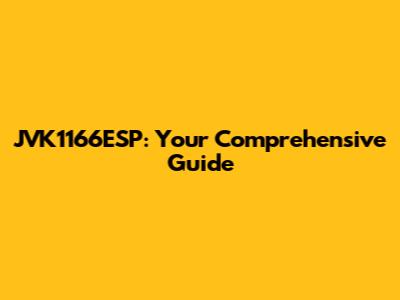 JVK1166ESP: Your Comprehensive Guide