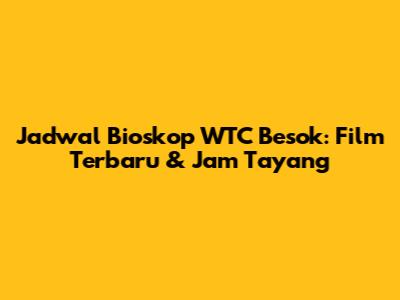 Jadwal Bioskop WTC Besok: Film Terbaru & Jam Tayang