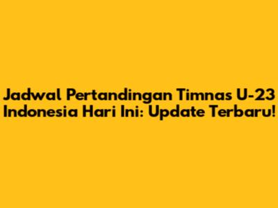 Jadwal Pertandingan Timnas U-23 Indonesia Hari Ini: Update Terbaru!