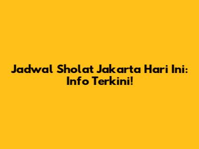 Jadwal Sholat Jakarta Hari Ini: Info Terkini!