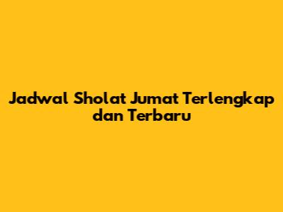 Jadwal Sholat Jumat Terlengkap dan Terbaru