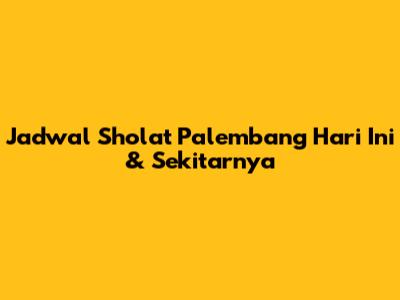 Jadwal Sholat Palembang Hari Ini & Sekitarnya