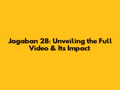 Jagaban 28: Unveiling the Full Video & Its Impact