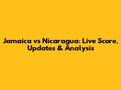 Jamaica vs Nicaragua: Live Score, Updates & Analysis