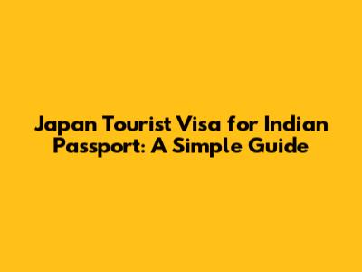 Japan Tourist Visa for Indian Passport: A Simple Guide