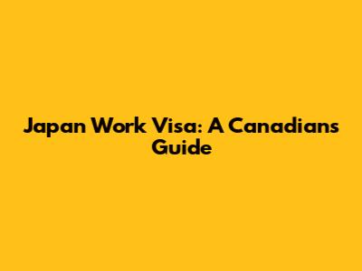 Japan Work Visa: A Canadian's Guide