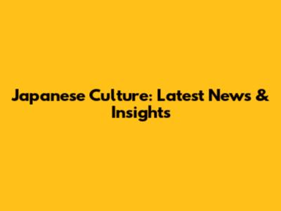 Japanese Culture: Latest News & Insights
