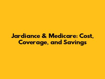 Jardiance & Medicare: Cost, Coverage, and Savings