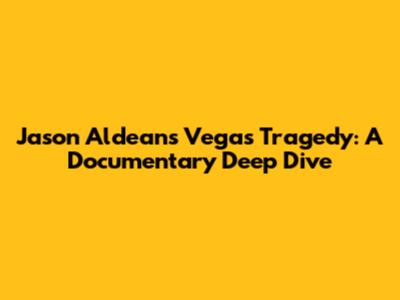 Jason Aldean's Vegas Tragedy: A Documentary Deep Dive