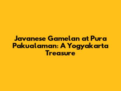 Javanese Gamelan at Pura Pakualaman: A Yogyakarta Treasure