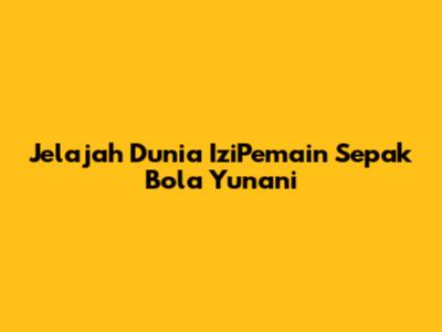 Jelajah Dunia IziPemain Sepak Bola Yunani
