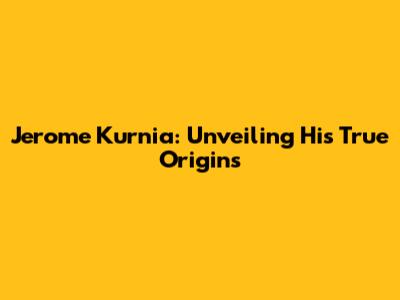 Jerome Kurnia: Unveiling His True Origins