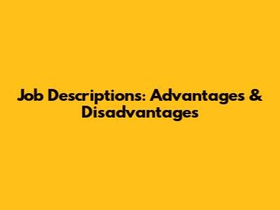 Job Descriptions: Advantages & Disadvantages