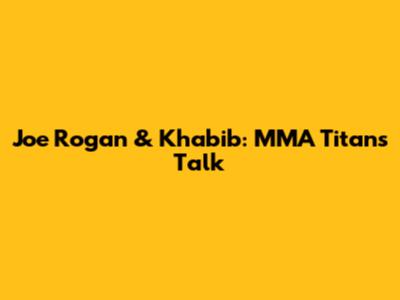 Joe Rogan & Khabib: MMA Titans Talk