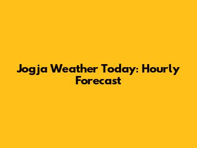Jogja Weather Today: Hourly Forecast
