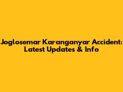 Joglosemar Karanganyar Accident: Latest Updates & Info