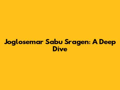 Joglosemar Sabu Sragen: A Deep Dive