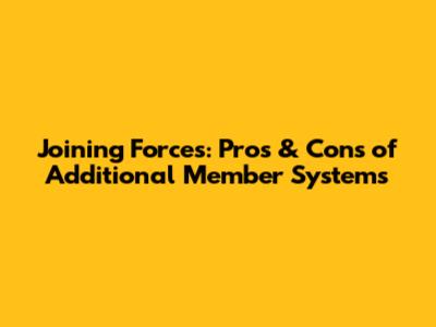 Joining Forces: Pros & Cons of Additional Member Systems