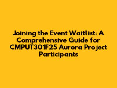 Joining the Event Waitlist: A Comprehensive Guide for CMPUT301F25 Aurora Project Participants