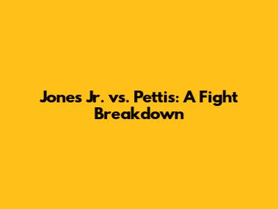 Jones Jr. vs. Pettis: A Fight Breakdown