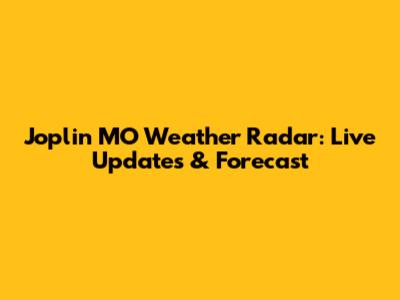 Joplin MO Weather Radar: Live Updates & Forecast