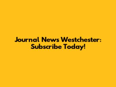 Journal News Westchester: Subscribe Today!