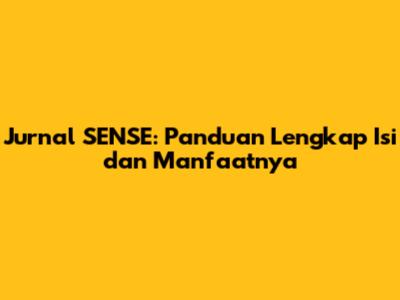 Jurnal SENSE: Panduan Lengkap Isi dan Manfaatnya