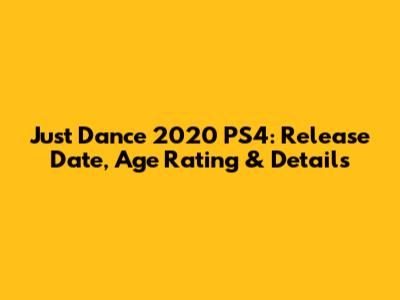 Just Dance 2020 PS4: Release Date, Age Rating & Details