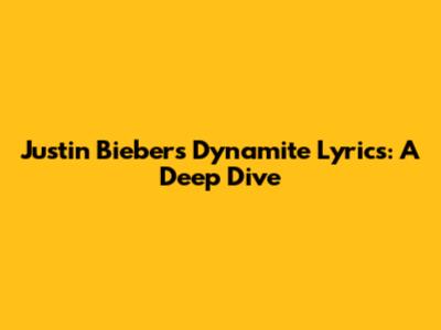Justin Bieber's "Dynamite" Lyrics: A Deep Dive