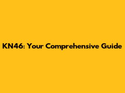 KN46: Your Comprehensive Guide