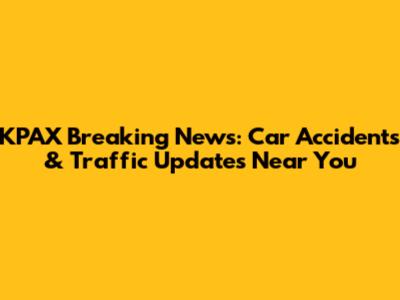 KPAX Breaking News: Car Accidents & Traffic Updates Near You