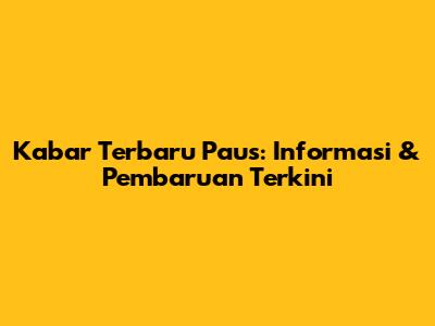 Kabar Terbaru Paus: Informasi & Pembaruan Terkini