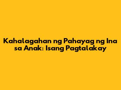 Kahalagahan ng Pahayag ng Ina sa Anak: Isang Pagtalakay