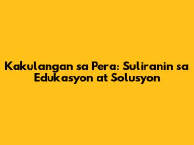 Kakulangan sa Pera: Suliranin sa Edukasyon at Solusyon