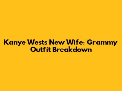 Kanye West's New Wife: Grammy Outfit Breakdown
