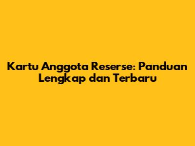 Kartu Anggota Reserse: Panduan Lengkap dan Terbaru