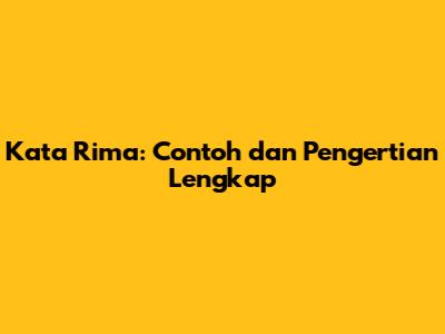 Kata Rima: Contoh dan Pengertian Lengkap