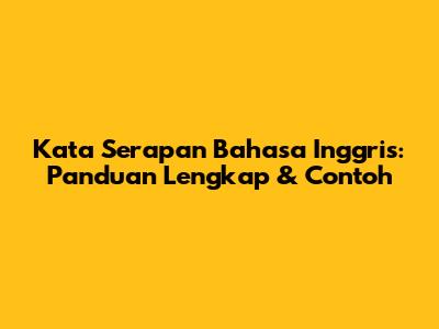 Kata Serapan Bahasa Inggris: Panduan Lengkap & Contoh