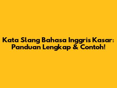 Kata Slang Bahasa Inggris Kasar: Panduan Lengkap & Contoh!