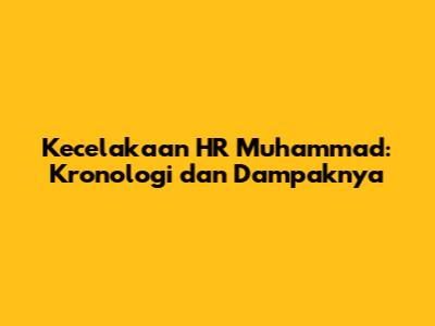 Kecelakaan HR Muhammad: Kronologi dan Dampaknya